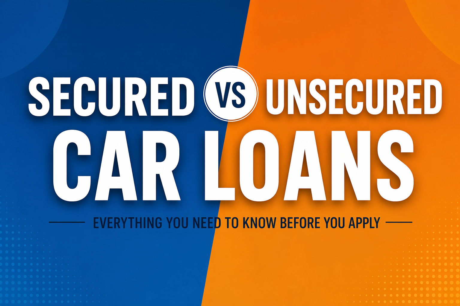 Secured vs Unsecured Car Loans: Everything You Need to Know Before You Apply